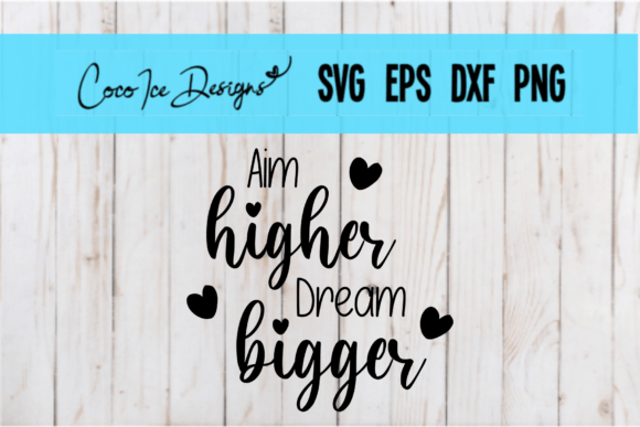 Aim Higher Dream Bigger Quote SVG