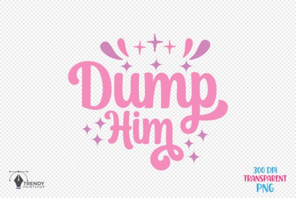 Dump Him Girl Funny Quote SVG Design