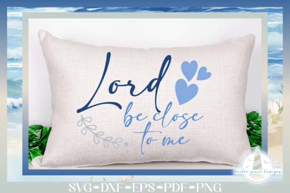 Lord Be Close to Me Religious Quote SVG