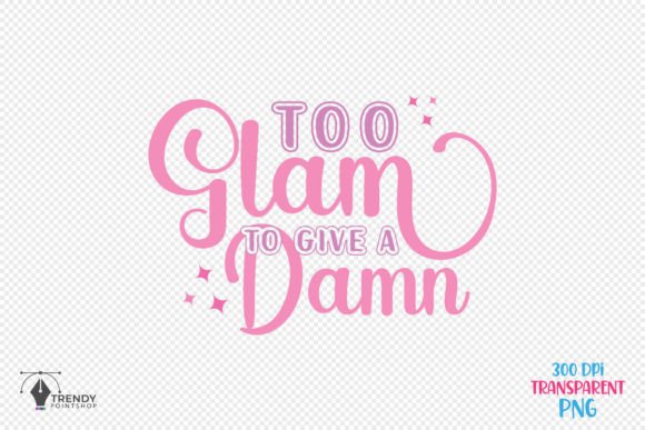 Too Glam Girl Funny Quote SVG Design