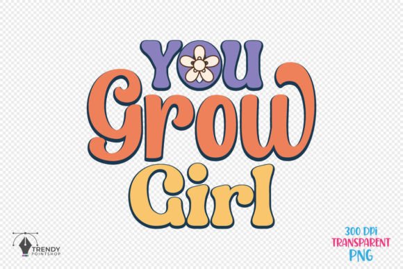 You Grow Girl Inspiration Quote SVG PNG